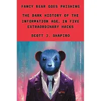 Farrar, Straus and Giroux Fancy Bear Goes Phishing: The Dark History of the Information Age, in Five Extraordinary Hacks