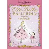 James Mayhew Ella Bella Ballerina and Cinderella
