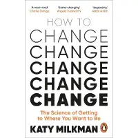 How to Change: The Science of Getting from Where You Are to Where You Want to Be
