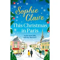 This Christmas in Paris: A heartwarming, cosy, romantic and festive Christmas romance for 2024 - hilarious and full of love