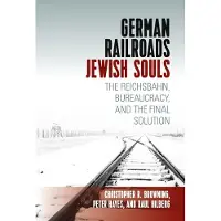 BERGHAHN BOOKS German Railroads, Jewish Souls: The Reichsbahn, Bureaucracy, and the Final Solution