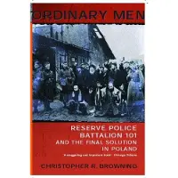 Penguin Books Ltd Ordinary Men: Reserve Police Battalion 101 and the Final Solution in Poland