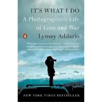 Its What I Do: A Photographers Life of Love and War
