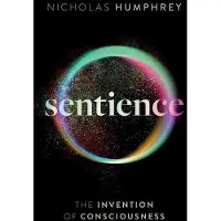 Oxford University Press Sentience: The Invention of Consciousness