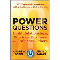 Power Questions: Build Relationships, Win New Business, and Influence Others