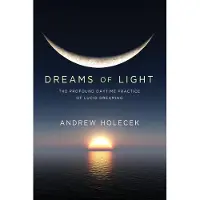 SOUNDS TRUE Dreams of Light: The Profound Daytime Practice of Lucid Dreaming