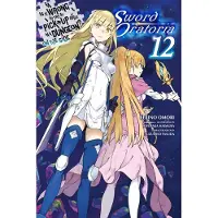 Dale DeLucia Is It Wrong to Try to Pick Up Girls in a Dungeon? on the Side: Sword Oratoria, Vol. 12 (Light Novel): Volume 12