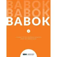 A Guide to the Business Analysis Body of Knowledge(R) (BABOK(R) Guide)