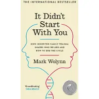 Ark It Didnt Start With You: How inherited family trauma shapes who we are and how to end the cycle