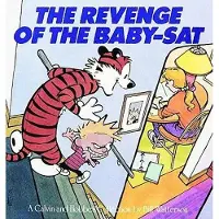 The Revenge of the Baby-SAT: A Calvin and Hobbes Collection Volume 6