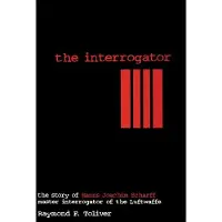 Schiffer Publishing The Interrogator: The Story of Hanns-Joachim Scharff, Master Interrogator of the Luftwaffe