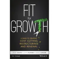 Wiley Fit for Growth: A Guide to Strategic Cost Cutting, Restructuring, and Renewal