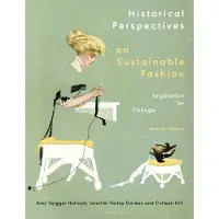 BLOOMSBURY Historical Perspectives on Sustainable Fashion: Inspiration for Change