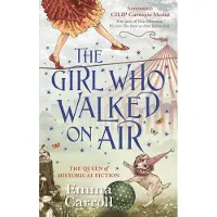 FABER & FABER The Girl Who Walked On Air: 'The Queen of historical fiction.' Guardian