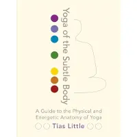 Shambhala Publications Yoga of the Subtle Body: A Guide to the Physical and Energetic Anatomy of Yoga