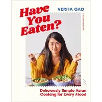Have You Eaten?: Deliciously Simple Asian Cooking for Every Mood