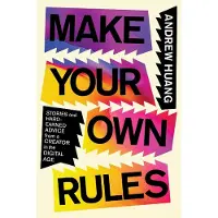 Make Your Own Rules: Stories and Hard-Earned Advice from a Creator in the Digital Age