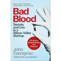 Bad Blood: Secrets and Lies in a Silicon Valley Startup: The Story of Elizabeth Holmes and the Theranos Scandal