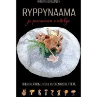 Eskelinen, Ryppynaama ja punainen viettelijä - Tarinoita ja reseptejä hurmaavista sienistä