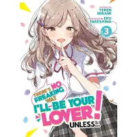 BOKUS There's No Freaking Way I'll be Your Lover! Unless... (Light Novel) Vol. 3