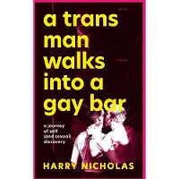 A Trans Man Walks Into a Gay Bar: A Journey of Self (and Sexual) Discovery