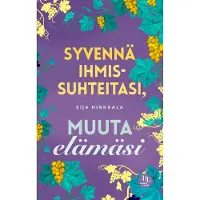 Syvennä ihmissuhteitasi, muuta elämäsi