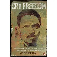Cry Freedom: The Legendary True Story of Steve Biko and the Friendship that Defied Apartheid