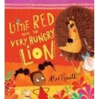 Alex T. Smith Little Red and the Very Hungry Lion