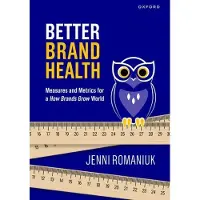 Better Brand Health: Measures and Metrics for a How Brands Grow World
