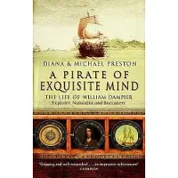 A Pirate Of Exquisite Mind: The Life Of William Dampier