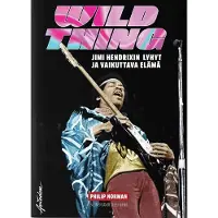 Norman, Wild Thing - Jimi Hendrixin lyhyt ja vaikuttava elämä