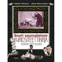 Warelia Nevala, Suuri suomalainen kuriositeettikirja - Fantastisia ihmisiä ja ilmiöitä arkielämän yläpuolelta