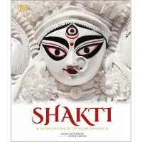 DK Publishing Shakti: An Exploration of the Divine Feminine