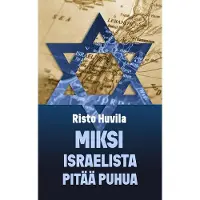 Prisma Huvila, Miksi Israelista pitää puhua - Risto Huvilan blogikirjoituksia Seurakuntalaisessa 2017–2021
