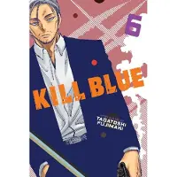 Viz Media, Subs. of Shogakukan Inc Kill Blue, Vol. 6