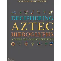 Thames & Hudson Deciphering Aztec Hieroglyphs: A Guide to Nahuatl Writing