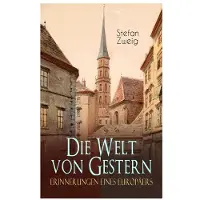 Die Welt von Gestern. Erinnerungen eines Europäers