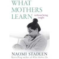 Little, Brown and Company What Mothers Learn: Without Being Taught
