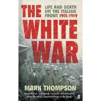FABER & FABER The White War: Life and Death on the Italian Front, 1915-1919