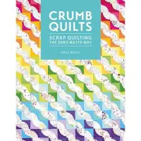Crumb Quilts: Scrap Quilting the Zero Waste Way