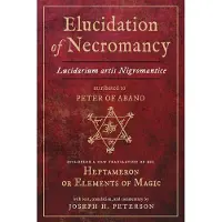 Ginza.se Elucidation of Necromancy: Lucidarium Artis Nigromantice, Attributed to Peter of Abano Including a New Translation of His Heptameron or Elements of Magic