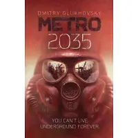 Metro 2035: The third darkly thrilling book in the METRO series and inspiration behind the bestselling METRO video game franchise