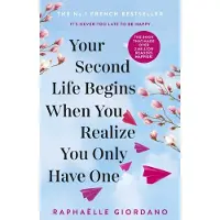 Your Second Life Begins When You Realize You Only Have One