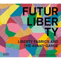 Thames & Hudson FuturLiberty: Liberty Fabrics and the Avant-Garde