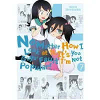 Yen Press No Matter How I Look at It, It's You Guys' Fault I'm Not Popular!, Volume 7