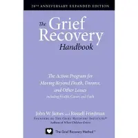 William Morrow & Company The Grief Recovery Handbook, 20th Anniversary Expanded Edition: The Action Program for Moving Beyond Death, Divorce, and Other Losses Including Health, Ca