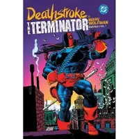 Wolfman, Marv Deathstroke: The Terminator by Marv Wolfman Omnibus Vol. 1
