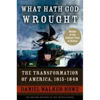 What Hath God Wrought - The Transformation of America, 1815-1848