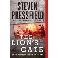 Pressfield, Steven The Lion's Gate: On the Front Lines of the Six Day War