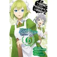 Little, Brown and Company Is It Wrong to Try to Pick Up Girls in a Dungeon? Familia Chronicle Episode Lyu, Vol. 6 (manga)